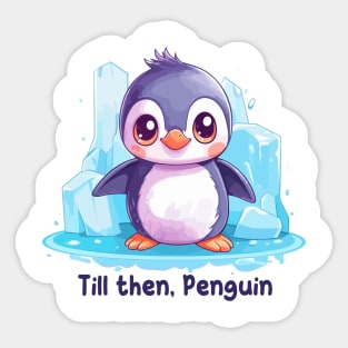 Till then, Penguin Sticker